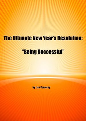 The Ultimate New Years Resolution: Being SuccessfulɡŻҽҡ[ Lisa Pomeroy ]