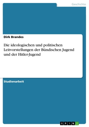 Die ideologischen und politischen Leitvorstellungen der B?ndischen Jugend und der Hitler-Jugend