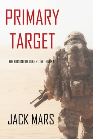 Primary Target: The Forging of Luke StoneーBook #1 (an Action Thriller)