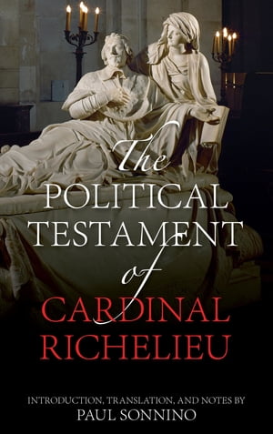 The Political Testament of Cardinal RichelieuŻҽҡ[ Paul Sonnino ]