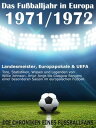 Das Fu?balljahr in Europa 1971 / 1972 Landesmeister, Europapokale und UEFA - Tore, Statistiken, Wissen einer besonderen Saison im europ?ischen Fu?ball【電子書籍】[ Werner Balhauff ]