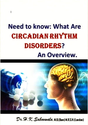 Need to know: What Are Circadian Rhythm Disorders? An Overview.