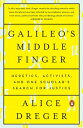 Galileo 039 s Middle Finger Heretics, Activists, and One Scholar 039 s Search for Justice【電子書籍】 Alice Dreger