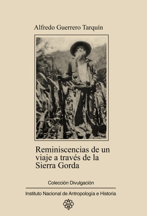 Reminiscencias de un viaje a través de la Sierra Gorda por Xichú y Atarjea