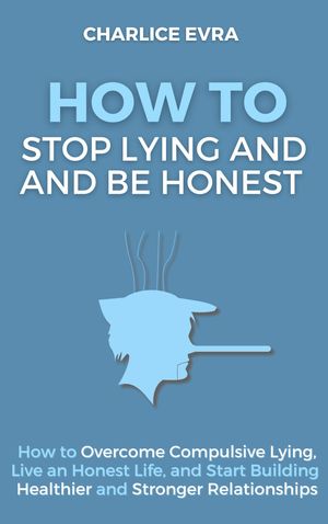 How to Stop Lying and Be Honest (Workbook Included)