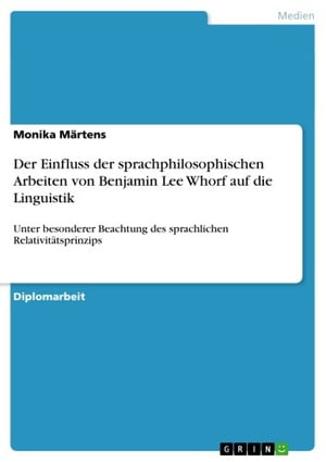 Der Einfluss der sprachphilosophischen Arbeiten von Benjamin Lee Whorf auf die Linguistik