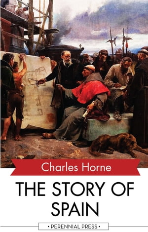 The Story of Spain【電子書籍】[ Charles Horne ]