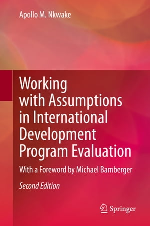 Working with Assumptions in International Development Program Evaluation With a Foreword by Michael Bamberger