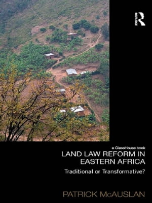 Land Law Reform in Eastern Africa: Traditional or Transformative?