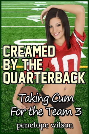 Taking Cum for the Team 3: Creamed By The Quarterback