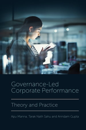 楽天楽天Kobo電子書籍ストアGovernance-Led Corporate Performance Theory and Practice【電子書籍】[ Apu Manna ]