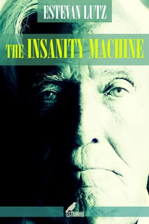 The Insanity Machine【電子書籍】[ Estevan 
