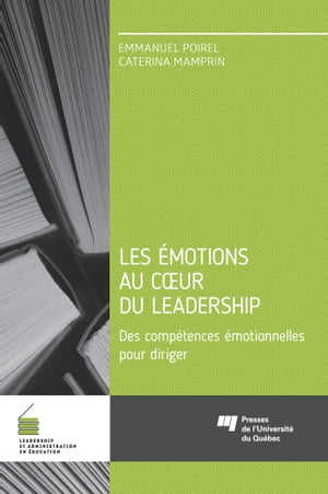 Les ?motions au coeur du leadership Des comp?tences ?motionnelles pour diriger【電子書籍】[ Emmanuel Poirel ]