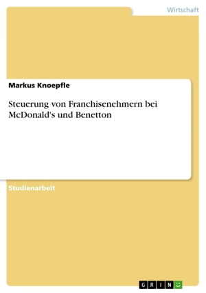 Steuerung von Franchisenehmern bei McDonald's und Benetton【電子書籍】[ Markus Knoepfle ]