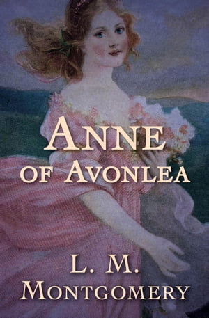 Anne of AvonleaŻҽҡ[ L. M. Montgomery ]