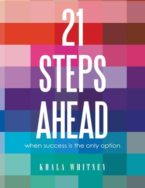 21STEPSAHEAD: When Success is the Only Option【電子書籍】[ Khala Whitney ]