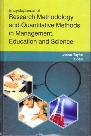 Encyclopaedia Of Research Methodology And Quantitative Methods In Management, Education And Science (Research In Educational Statistics)【電子書籍】 Jesse Taylor