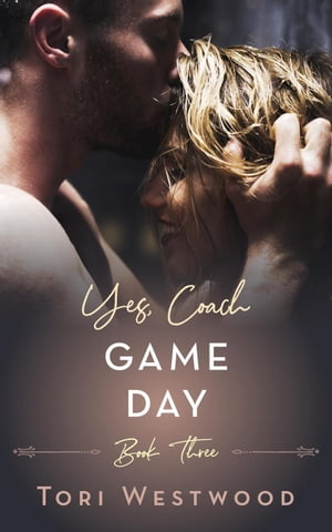 Game Day : Yes, Coach Book 3 (Older Woman Younger Man Erotica) Yes, Coach, #3【電子書籍】[ Tori Westwood ]