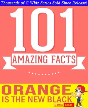 Orange is the New Black - 101 Amazing Facts You Didn't Know GWhizBooks.com【電子書籍】[ G Whiz ]
