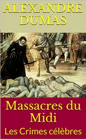 Massacres du Midi Les Crimes c l bres【電子書籍】 Alexandre Dumas