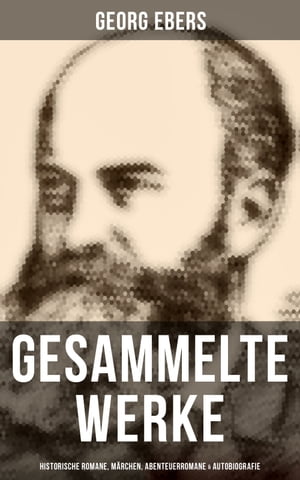 Gesammelte Werke: Historische Romane, M?rchen, Abenteuerromane & Autobiografie Kleopatra, Die Nilbraut, Im Schmiedefeuer, Eine ?gyptische K?nigstochter, Die Frau B?rgemeisterin…