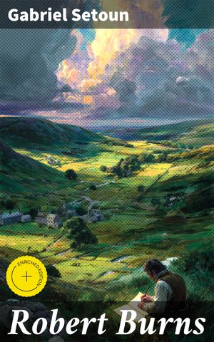 Robert Burns Enriched edition. Exploring the Legacy of Scotland's National PoetŻҽҡ[ Gabriel Setoun ]