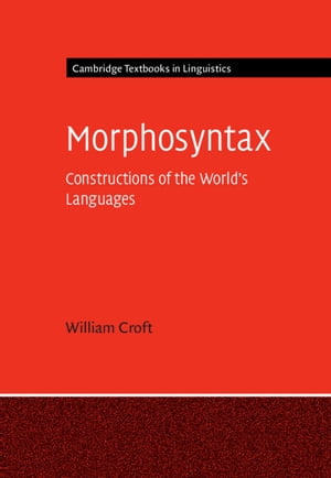 楽天楽天Kobo電子書籍ストアMorphosyntax Constructions of the World's Languages【電子書籍】[ William Croft ]