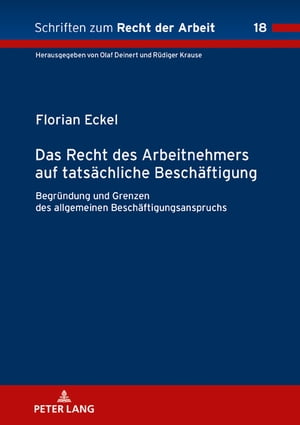 Das Recht des Arbeitnehmers auf tatsaechliche Beschaeftigung Begruendung und Grenzen des allgemeinen Beschaeftigungsanspruchs