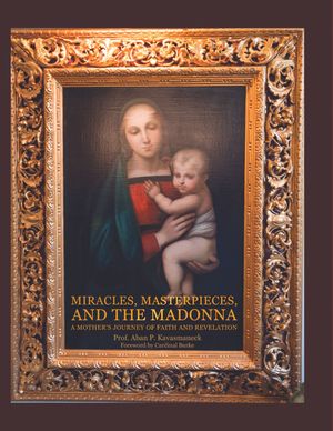 Miracles, Masterpieces, and the Madonna A Mother 039 s Journey of Faith and Revelation【電子書籍】 Prof. Aban P. Kavasmaneck