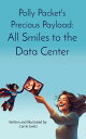 Polly Packet 039 s Precious Payload: All Smiles to the Data Center All Smiles to the Data Center【電子書籍】 Carrie Goetz