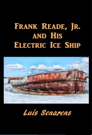 Frank Reade, Jr., and His Electric Ice Ship【