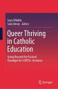 Queer Thriving in Catholic Education Going Beyond the Pastoral Paradigm for LGBTQ+ Inclusion