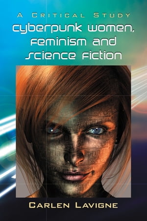 Cyberpunk Women, Feminism and Science Fiction