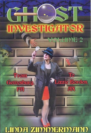 Ghost Investigator Volume 2: From Gettysburg to Lizzie Borden