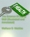 The science of being well (illustrated and annotated)【電子書籍】[ Wallace D. Wattles ...