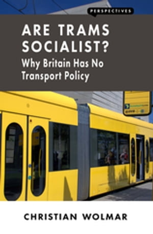 Are Trams Socialist? Why Britain Has No Transport Policy