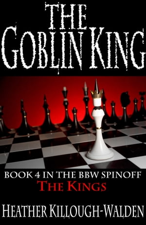 The Goblin King (The Kings series, book 4)【電子書籍】[ Heather Killough-Walden ]