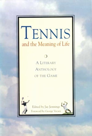 Tennis and the Meaning of Life A Literary Anthol