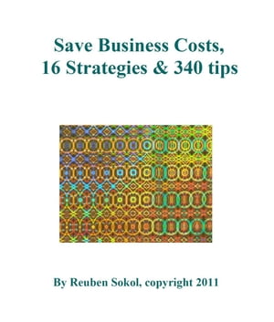 Save Business Costs 16 Strategies &340 TipsŻҽҡ[ Reuben Sokol ]