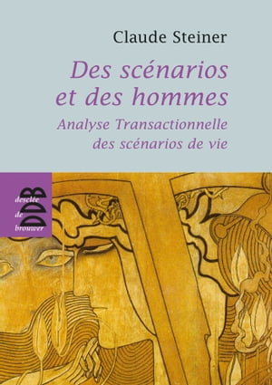 Des sc?narios et des hommes Analyse transactionnelle des sc?narios de vie