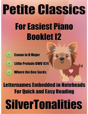 Petite Classics for Easiest Piano Booklet I2 - Canon In D Major Little Prelude Bwv 924 Where the Bee Sucks Letter Names Embedded In Noteheads for Quick and Easy Reading