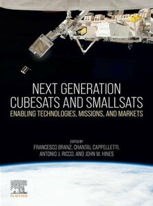 Next Generation CubeSats and SmallSats Enabling Technologies, Missions, and Markets【電子書籍】