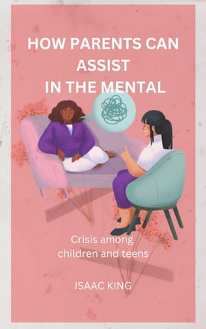 HOW PARENTS CAN ASSIST IN THE MENTAL HEALTH