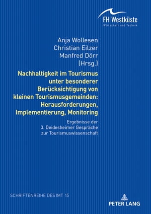 Nachhaltigkeit im Tourismus unter besonderer Beruecksichtigung von kleinen Tourismusgemeinden: Herausforderungen, Implementierung, Monitoring Ergebnisse der 3. Deidesheimer Gespraeche zur Tourismuswissenschaft