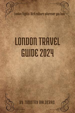 London Travel Guide 2024 Rich Culture wherever you look【電子書籍】[ Timothy Balderas ]