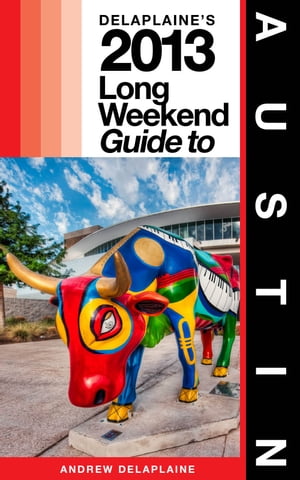 Delaplaine’s 2013 Long Weekend Guide to Austin