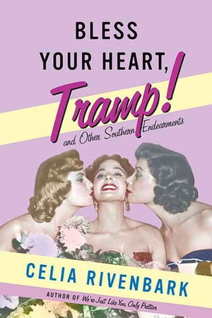 Bless Your Heart, Tramp And Other Southern Endearments【電子書籍】[ Celia Rivenbark ]