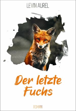 Der letzte Fuchs (Band 1)Żҽҡ[ Levin Aurel ]