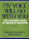 My Voice Will Go with You: The Teaching Tales of Milton H. Erickson【電子書籍】 Sidney Rosen