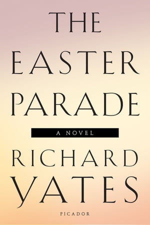 The Easter Parade A Novel【電子書籍】 Richard Yates